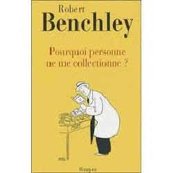 livre pourquoi personne ne me collectionne ? robert benchley, frederic brument (éditeur de série)