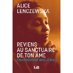 livre reviens au sanctuaire de ton âme (nouvelle édition 2024) conversations avec jésus
