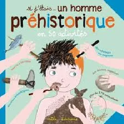 livre si j'étais... un homme préhistorique - des coloriages cro-mignons, des dessins rupestres, plus de 170 autocollants