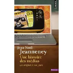 livre une histoire des médias - des origines à nos jours jean-noël jeanneney
