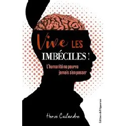 livre vive les imbéciles ! l'humanité ne pourra jamais s'en passer