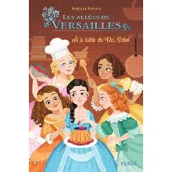 livre dans les allées de versailles - a la table du roi-soleil