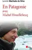 livre en patagonie avec michel houellebecq