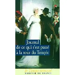 livre journal de ce qui s'est passé à la tour du temple - suivi de dernières heures de louis xvi et de mémoire