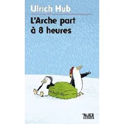 livre l'arche part à 8 heures