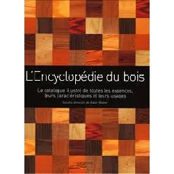 livre l'encyclopédie du bois - un guide d'arbre en arbre pour mieux connaître la plus polyvalente des ressources de notre planète