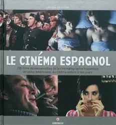 livre le cinéma espagnol - 250 films incontournables de la cinématographie hispanique et latino - américaine, du cinéma sonore à n