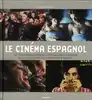livre le cinéma espagnol - 250 films incontournables de la cinématographie hispanique et latino - américaine, du cinéma sonore à n