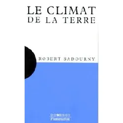 livre le climat de la terre - un exposé pour comprendre, un essai pour réfléchir