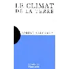livre le climat de la terre - un exposé pour comprendre, un essai pour réfléchir