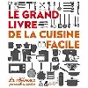 livre le grand livre de la cuisine facile - la référence pour cuisiner au quotidien