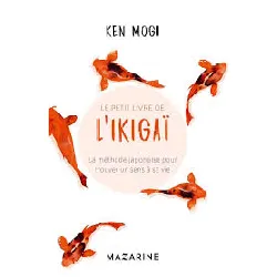 livre le petit livre de l'ikigaï - la méthode japonaise pour trouver un sens à sa vie ken mogi