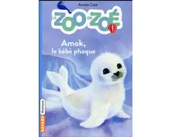 livre le zoo de zoé t.4 : amok, le bébé phoque - amok, le bébé phoque