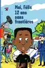 livre moi, félix 12 ans sans frontières - moi, félix, 12 ans, sans frontière