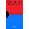 livre nourrir les hommes - un exposé pour comprendre, un essai pour réfléchir