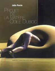 livre projets de la matière - odile duboc : mémoire(s) d'une oeuvre chorégraphique
