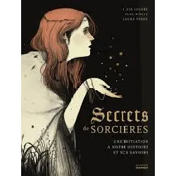 livre secrets de sorcieres : une initiation a notre histoire et nos savoirs
