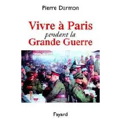livre vivre à paris pendant la grande guerre