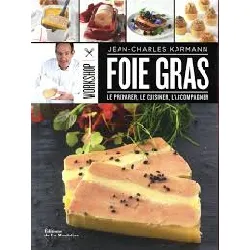 livre workshop foie gras - le préparer, le cuisiner, l'accompagner