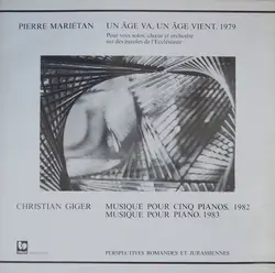 cd pierre mariétan / christian giger - un âge va, un âge vient / musique pour cinq pianos / musique pour piano (1984)