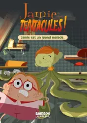 livre jamie a des tentacules ! tome 1 : jamie est un grand malade