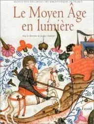 livre le moyen age en lumière : manuscrits enluminés des bibliothèques de france