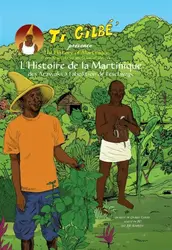 livre ti gilbé présente: l'histoire de la martinique, des arawaks à l'abolition de l'esclavage