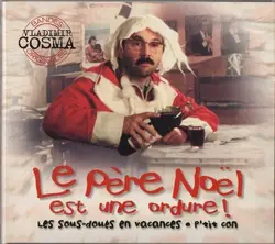 cd vladimir cosma - le père noël est une ordure / les sous - doués en vacances / l'année prochaine... si tout va bien / p'tit con 