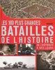 livre les 100 plus grandes batailles de l'histoire de l'antiquité à nos jours