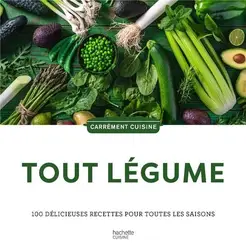 livre tout légumes : 100 délicieuses recettes pour toutes les saisons