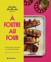livre u00c0 foutre au four : 30 recettes de base, 60 déclinaisons