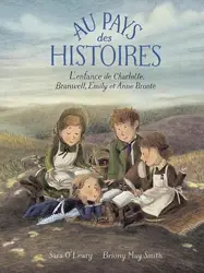 livre au pays des histoires : l'enfance de charlotte, branwell, emily et anne brontë