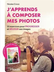 livre j'apprends a composer mes photosà - 35 exercices pour progresser et réussir ses images