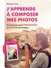 livre j'apprends a composer mes photosà - 35 exercices pour progresser et réussir ses images